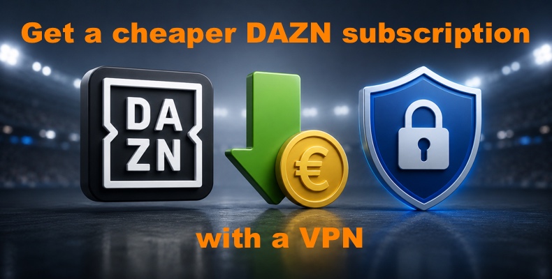 Obtener una suscripción a DAZN más barata con una VPN