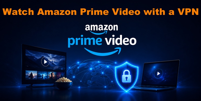 Watch Amazon Prime Video with a VPN