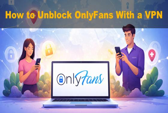 Las mejores VPN para OnlyFans: cómo desbloquear OnlyFans