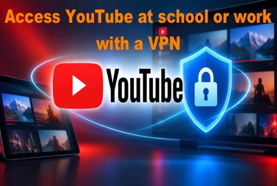Cómo acceder a YouTube en la escuela o el trabajo con una VPN en 2026